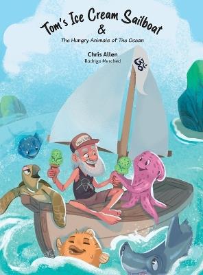 Tom's Ice Cream Sailboat & The Hungry Animals of the Ocean - Chris Allen - cover