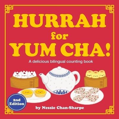 Hurrah for Yum Cha!: A Bilingual Cantonese-English Counting Book with Chinese Number Tracing: A Fun Rhyming Dim Sum Picture Book for Kids, Toddlers & Preschoolers (New Extended Edition) - Nessie Chan-Sharpe - cover