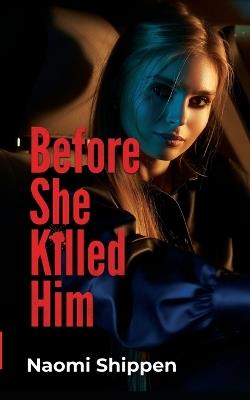 Before She Killed Him - Naomi Shippen - cover