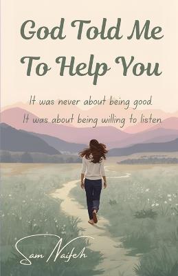 God Told Me to Help You: A Quiet Story About Listening, Kindness, and the Moments That Change Us - Sam Naifeh - cover