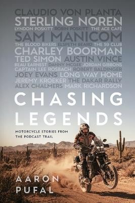Chasing Legends: Motorcycle Stories from the Podcast Trail - Aaron Pufal - cover