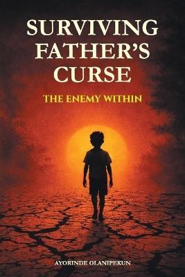 Surviving Father's Curse - The Enemy Within - Ayorinde Olanipekun - cover