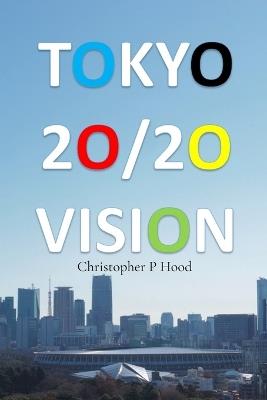 Tokyo 20/20 Vision - Christopher P Hood - cover