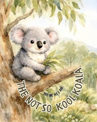 The Not So Kool Koala - Derryn Cameron - cover
