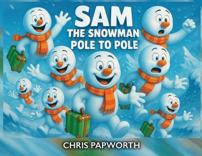 Sam The Snowman - Pole To Pole - Chris Papworth - cover