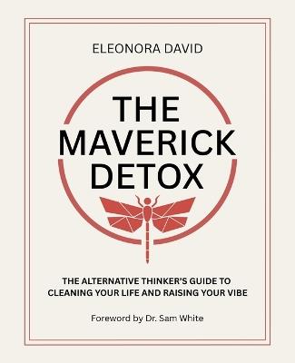 The Maverick Detox: The Alternative Thinker's Guide to Cleaning Your Life and Raising Your Vibe - Eleonora David - cover