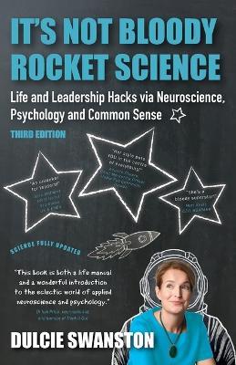 It's Not Bloody Rocket Science: Life and Leadership Hacks via Neuroscience, Psychology and Common Sense - Dulcie Swanston - cover