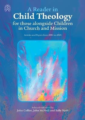 A Reader in Child Theology for those alongside Children in Church and Mission: Articles and Papers from 2004 to 2020 - cover
