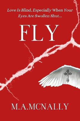 Fly: Love Is Blind, Especially When Your Eyes Are Swollen Shut - M.A. McNally - cover