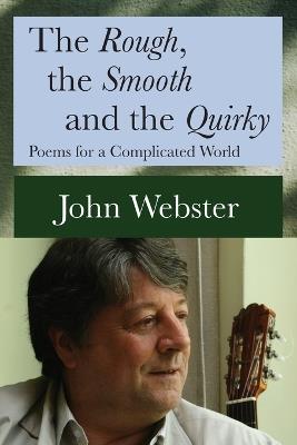 The Rough, the Smooth and the Quirky: Poems for a Complicated World - John Webster - cover