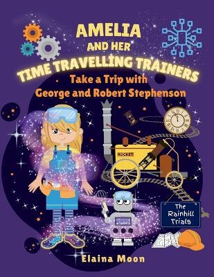 Amelia and her Time Travelling Trainers: Take a Trip with George and Robert Stephenson - Elaina Moon - cover