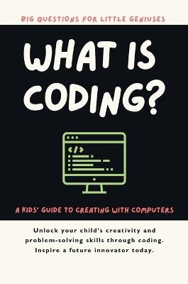 What Is Coding? A Kids' Guide to Creating with Computers - Giggletree Publishing,P Kiely - cover