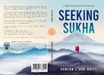 Seeking Sukha: A Journey to self mastery and lasting happiness
