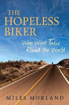 The Hopeless Biker: Who Went Twice Around the World - Miles Morland - cover