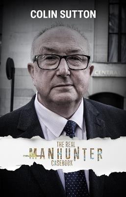 The Real Manhunter Casebook - Colin Sutton - cover