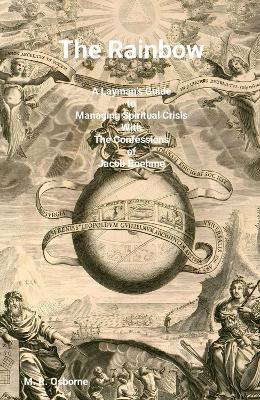 The Rainbow: A Layman's Guide to Managing Spiritual Crisis with The Confessions of Jacob Boehme - M.R. Osborne - cover