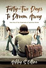 Forty-Two Days to Dream Away: A tale of deceit, love, and misunderstanding set against the backdrop of 1970s university life: A tale of deceit, love, ... university life