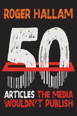 50 Articles The Media Wouldn't Publish - Roger Hallam - cover