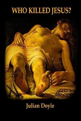 Who Killed Jesus? - Julian Doyle - cover