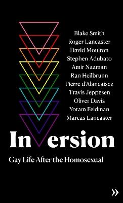Inversion: Gay Life After the Homosexual - David Moulton,Roger Lancaster,Stephen Adubato - cover