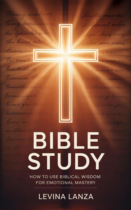 Bible Study: How To Use Biblical Wisdom for Emotional Mastery