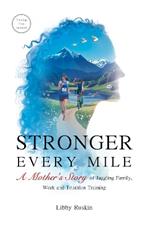 Stronger Every Mile: A Mother's Story of Juggling Family, Work and Triathlon Training