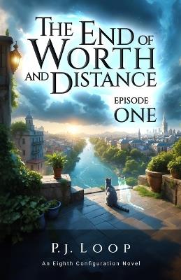 The The End of Worth and Distance: Episode One - P.J. Loop - cover