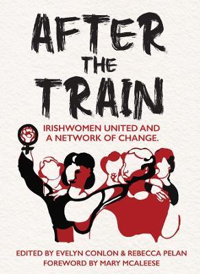 After the Train: Irishwomen United and a Network of Change - cover
