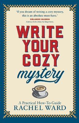 Write Your Cozy Mystery: A Practical How-To Guide - Rachel Ward - cover