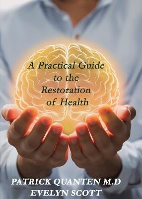 A Practical Guide to the Restoration of Health - Patrick Quanten - cover