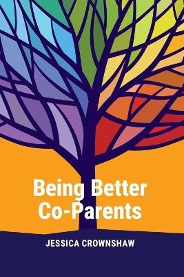 Being Better Co-Parents - Jessica Crownshaw - cover