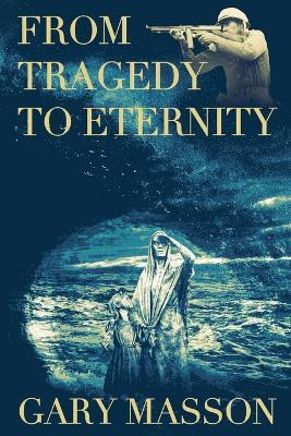 From Tragedy To Eternity - Gary Masson - cover