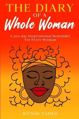 The The Diary of a Whole Woman: : A 300-day Inspirational Reminder for Every Woman - Wunmi Taiwo - cover