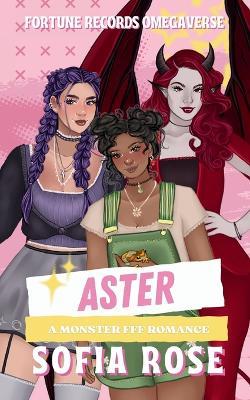 Aster: A Monster FFF Romance - Sofia Rose - cover