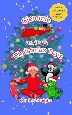 Clemmie and the Christmas Toys: Special Gift Edition with Activities - Eva Bea Knight - cover