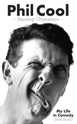 Phil Cool - Stand-up Chameleon: My Life in Comedy (and music) - Phil Cool - cover