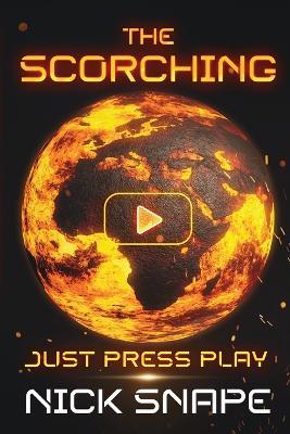 The Scorching: Just Press Play - Nick Snape - cover