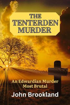 The Tenterden Murder: An Edwardian Murder Most Brutal - John Brookland - cover