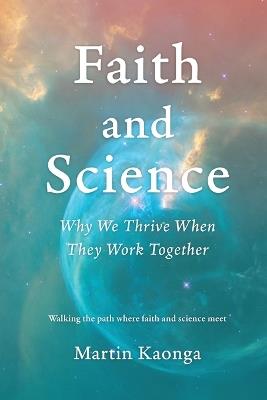 Faith and Science: Why We Thrive When They Work Together - Martin Kaonga - cover
