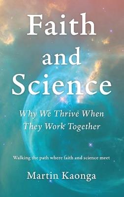 Faith and Science: Why We Thrive When They Work Together - Martin Kaonga - cover