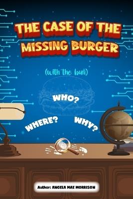 THE CASE OF THE MISSING BURGER (with the bun) - Angela Mae Morrison - cover