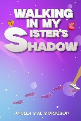 Walking in My Sister's Shadow - Angela Mae Morrison - cover