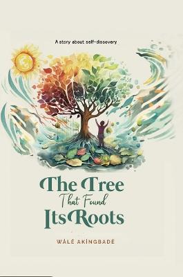 The Tree That Found Its Roots - Wale Akingbade - cover