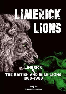 Limerick Lions: Limerick and the British and Irish Lions 1888-1988 - Des A Ryan,Stephen Ruschitzko - cover