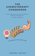 The Chemotherapy Conqueror: A step-by-step guide to building a bulletproof mindset during treatment