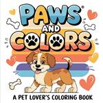 Paws and Color | A Pet Lover's Coloring Book: Animal Inspired with 50 Designs | Inspirational, Funny, Positive and Motivational Quotes | For Adults, Teen, and Kids