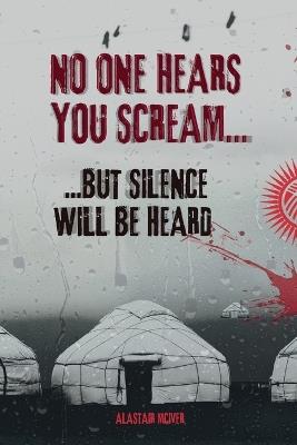 No one hears you scream......but silence will be heard - Alastair Mciver - cover