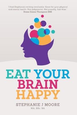 Eat Your Brain Happy - Stephanie J Moore - cover