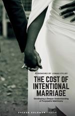 The Cost of Intentional Marriage: Developing a Deeper Understanding of Purposeful Matrimony