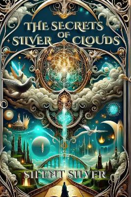 The Secrets of Silver Clouds: A Booktok Hardback, Urban Fantasy Magic Adventure - Silent Silver - cover